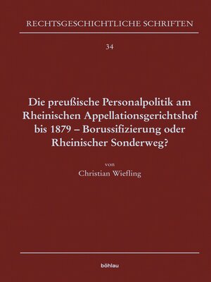 cover image of Die preußische Personalpolitik am Rheinischen Appellationsgerichtshof bis 1879--Borussifizierung oder Rheinischer Sonderweg?